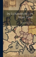 In Luxemburg in War Time 1021805386 Book Cover