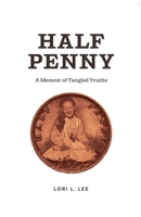 Half Penny: A Memoir of Tangled Truths 1069085715 Book Cover