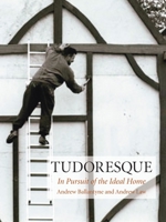 Tudoresque: In Pursuit of the Ideal Home 1861898118 Book Cover