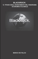 BLACKROCK: IL TITANO DEGLI INVESTIMENTI NEL PANORAMA ECONOMICO GLOBALE (Italian Edition) B0F74H2H94 Book Cover