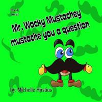 Mr. Wacky Mustachey Mustache You a Question 0996941053 Book Cover