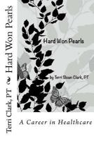 Hard Won Pearls: Looking back over a career in Healthcare 1493670662 Book Cover