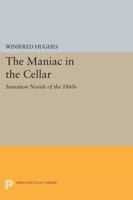 The Maniac in the Cellar: Sensation Novels of the 1860s 0691615578 Book Cover