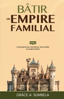 Bâtir un empire familial - Tome 3: 16 principes pour transformer votre famille en empire familial (French Edition) B0GRX34627 Book Cover