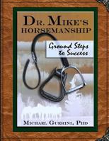Dr. Mike's Horsemanship Ground Steps to Success 1497311098 Book Cover