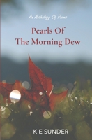 Pearls of the Morning Dew: An Anthology of Poems 9394603603 Book Cover