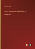 Lapset; Kuvauksia lapsille lapsista: suuraakkosin (Finnish Edition) 3387074123 Book Cover