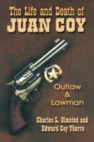 The Life and Death of Juan Coy: Outlaw and Lawman 1571683240 Book Cover