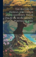 The Rulers of Hawaii, the Chiefs and Chiefesses, Their Palaces, Monuments, Portraits and Tombs; 1019365005 Book Cover