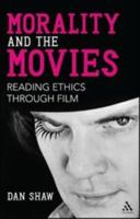 Morality and the Movies: Reading Ethics Through Film 1441145419 Book Cover