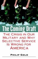 The Coming Draft: The Crisis in Our Military and Why Selective Service Is Wrong for America 0891418954 Book Cover