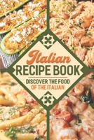 Italian Recipe Book: Discover The Food Of The Italian: How To Cook Authentic Italian Dish B09DFJQHTC Book Cover