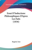 Essai D'Inductions Philosophiques D'Apres Les Faits (1836) 1166789187 Book Cover