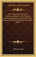 Die Aussprache Der In Dem Worterverzeichnis Fur Die Deutsche Rechtschreibung Zum Gebrauch In Den Preussischen Schulen Enthaltenen Worter (1885) 1161067922 Book Cover