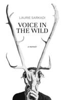 Voice in the Wild: A Memoir 1987915755 Book Cover