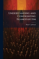 Understanding and Confronting Islamofascism 1025135040 Book Cover