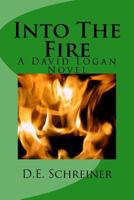 Into The Fire: A David Logan Novel 1534889280 Book Cover
