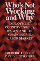 Who's Not Working and Why: Employment, Cognitive Skills, Wages, and the Changing U.S. Labor Market 0521794390 Book Cover