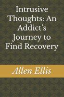Intrusive Thoughts: An Addict’s Journey to Find Recovery B0G3PBB85C Book Cover