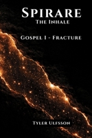 Spirare: The Inhale, Gospel I - Fracture: Fragment 1 - A Dark Fantasy with Cosmic Horror, Ancient Gods, and Psychological Mystery B0HDC8KXKZ Book Cover