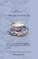 The Cup of Your Life: Mend it with Gold, Fill it with Hue See a more beautiful and Stronger You B091W2SLV9 Book Cover