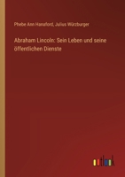 Abraham Lincoln: Sein Leben und seine öffentlichen Dienste (German Edition) 3368392573 Book Cover