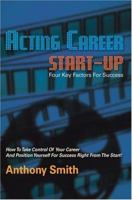 Acting Career Start-up: Four Key Factors For Success 059541902X Book Cover