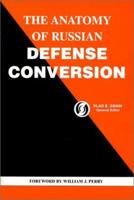 The Anatomy of Russian Defense Conversion 0970258704 Book Cover