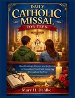DAILY CATHOLIC MISSAL FOR TEEN: Mass Readings, Prayers, and Reflections to Strengthen Your Faith Every Day Throughout the Year B0GSZMZXXP Book Cover