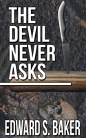 The Devil Never Asks 1509246436 Book Cover