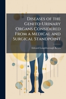 Diseases of the Genito-Urinary Organs Considered from a Medical and Surgical Standpoint: Including a Description of Gonorrhea in the Female and Conditions Peculiar to the Female Urinary Organs 1174532750 Book Cover
