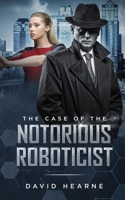 The Case of the Notorious Roboticist 1689436158 Book Cover