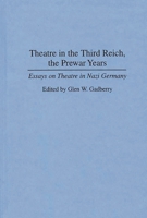 Theatre in the Third Reich, the Prewar Years: Essays on Theatre in Nazi Germany (Contributions to the Study of World History) 0313295166 Book Cover