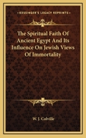 The Spiritual Faith Of Ancient Egypt And Its Influence On Jewish Views Of Immortality 1425472729 Book Cover