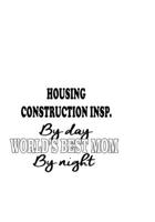 Housing Construction Insp. By Day World's Best Mom By Night: Best Housing Construction Insp. Notebook, Housing Construction Inspector Journal Gift, Diary, Doodle Gift or Notebook 6 x 9 Compact Size, 1 1677081473 Book Cover
