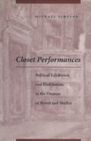 Closet Performances: Political Exhibition and Prohibition in the Dramas of Byron and Shelley 0804730954 Book Cover