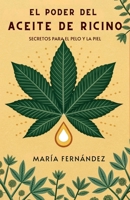El Poder del Aceite de Ricino: Secretos para el Pelo y la Piel (Spanish Edition) B0FQHQ9T1C Book Cover