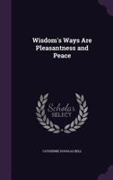 Wisdom's Ways Are Pleasantness and Peace 137740319X Book Cover