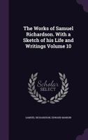 The Works of Samuel Richardson Volume 10 1359481796 Book Cover