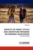 IMPACTS OF FAMILY STYLES AND ADVENTURE PROGRAM ON INTRINSIC MOTIVATION: A Preliminary Study 3843351023 Book Cover