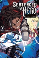Sentenced to Be a Hero, Vol. 5 (light novel): The Prison Records of Penal Hero Unit 9004 (Sentenced to Be a Hero, 5) B0FGX6SF1Z Book Cover
