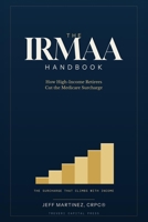 The IRMAA Handbook: How High-Income Retirees Cut the Medicare Surcharge B0H6L52GMH Book Cover