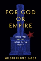 For God or Empire: Sayyid Fadl and the Indian Ocean World 1503609634 Book Cover