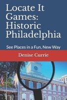 Locate It Games: Historic Philadelphia: See Places in a Fun, New Way B08XLGJLG3 Book Cover