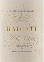 Radiate: 90 Devotions to Reflect the Heart of Jesus