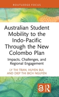 Australian Student Mobility to the Indo-Pacific Through the New Colombo Plan: Impacts, Challenges, and Regional Engagement (Routledge Research in International and Comparative Education) 1032981997 Book Cover