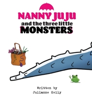 Nanny Ju Ju: and the three little MONSTERS 1763810313 Book Cover