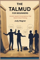 The Talmud for Beginners: Ancient Jewish Conversations That Build Critical Thinking B0F9LC6C94 Book Cover