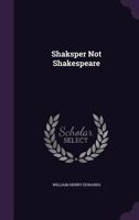 Shaksper Not Shakespeare 1145819281 Book Cover