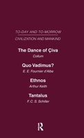 Today & Tomorrow Mankind & Civilization Vol 1: The Dance of Civa Quo Vadimus? Ethnos or the Problem of Race Tantalus or the Problem of Man 0415461707 Book Cover
